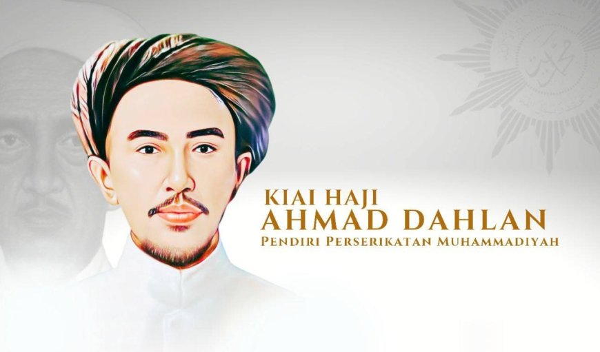 KH. Ahmad Dahlan: Inisiator Perubahan melalui Pendidikan dan Pemikiran Progresif